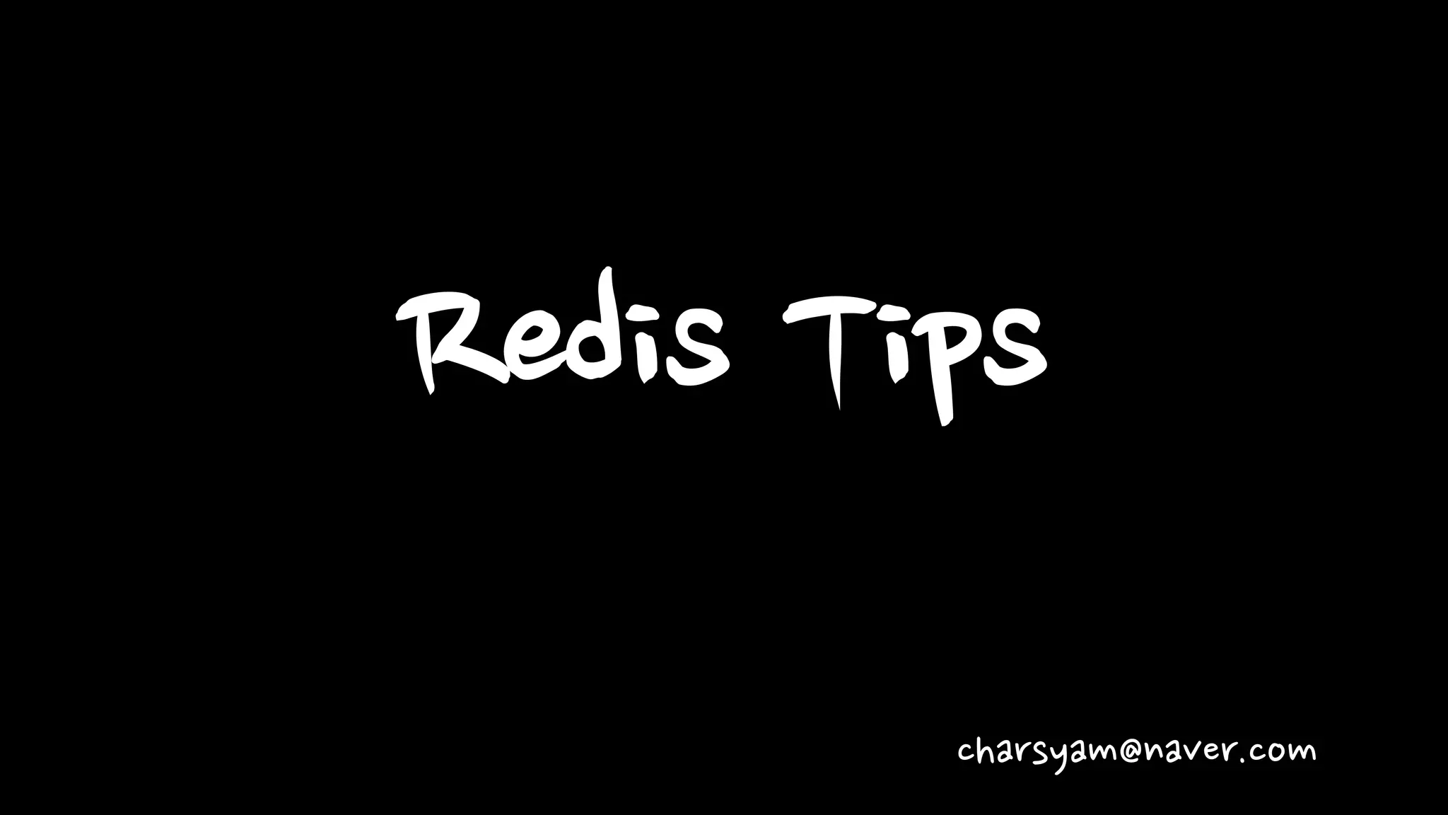 Redis Tips
charsyam@naver.com
 