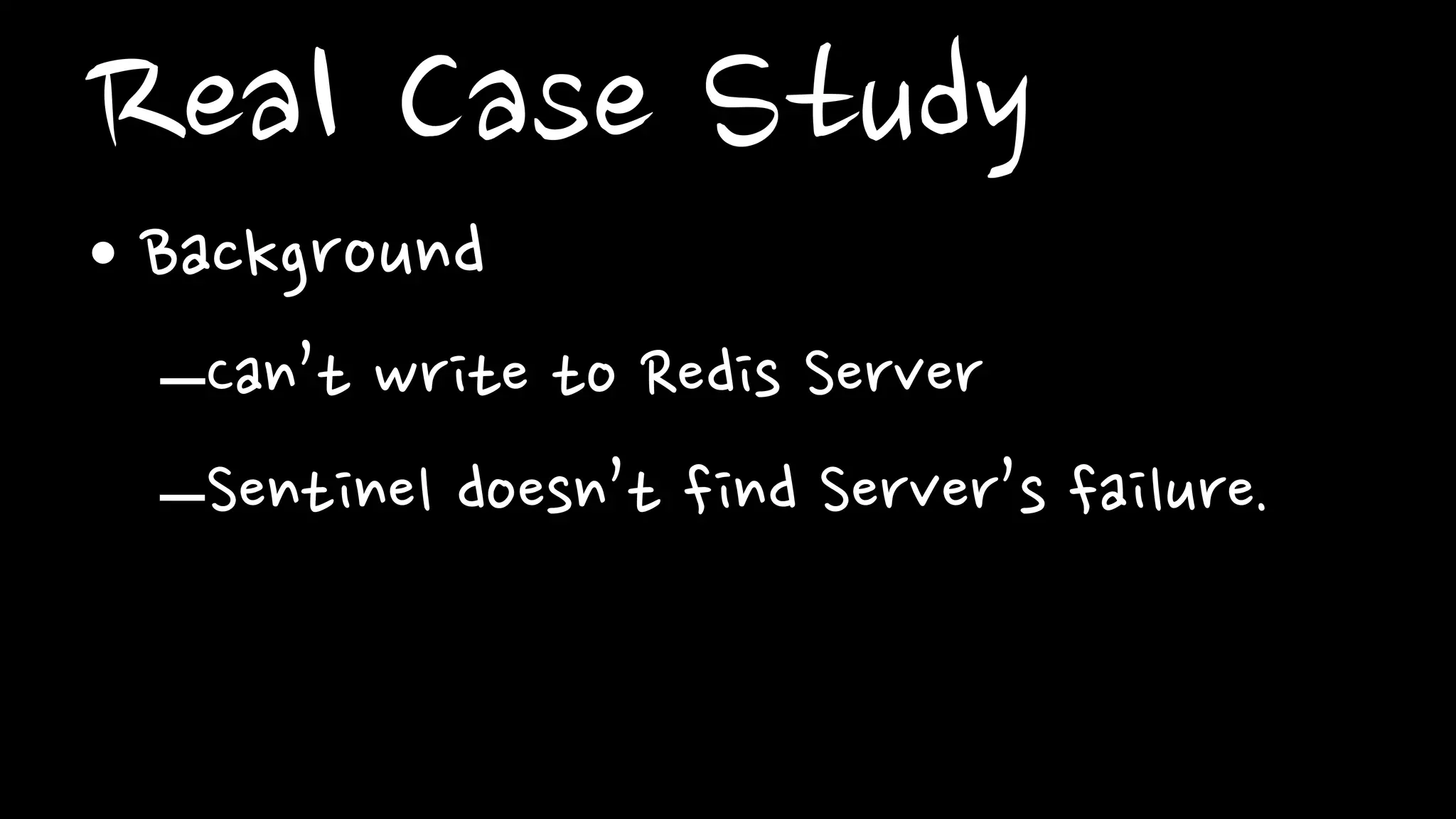 Real Case Study• Reason
– If redis fails to save RDB, Redis basically denies write
operations from client.
– “MISCONF Redis is configured to save RDB snapshots,
but is currently not able to persist on disk.
Commands that may modify the data set are disabled.
Please check Redis logs for details about the error.”
 
