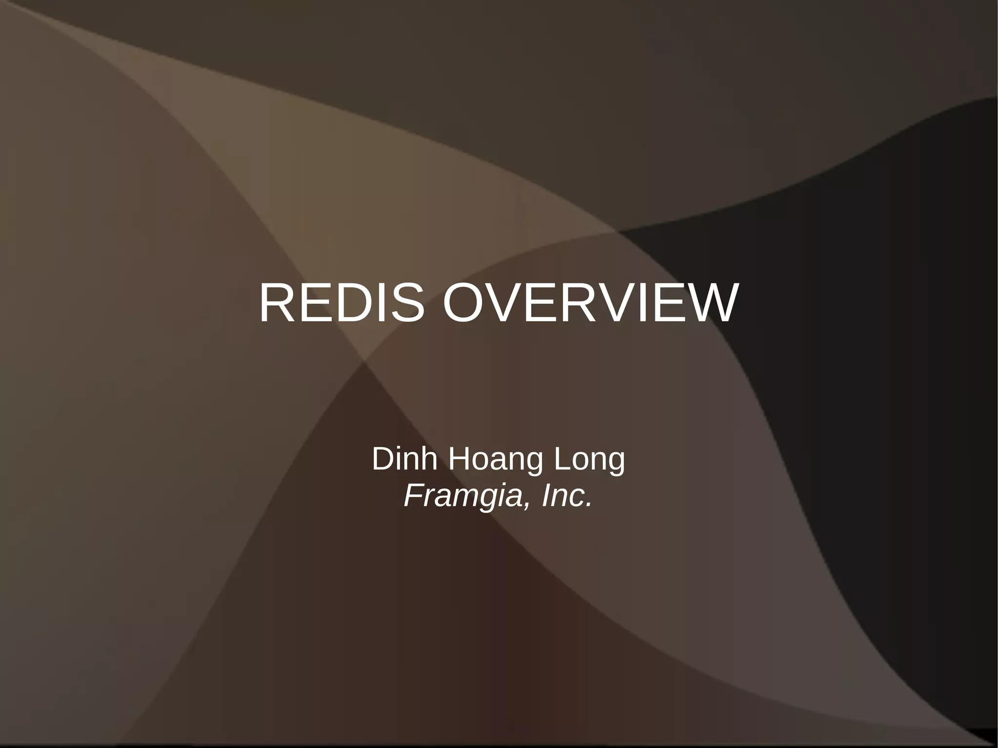 REDIS OVERVIEW 
Dinh Hoang Long 
Framgia, Inc. 
 