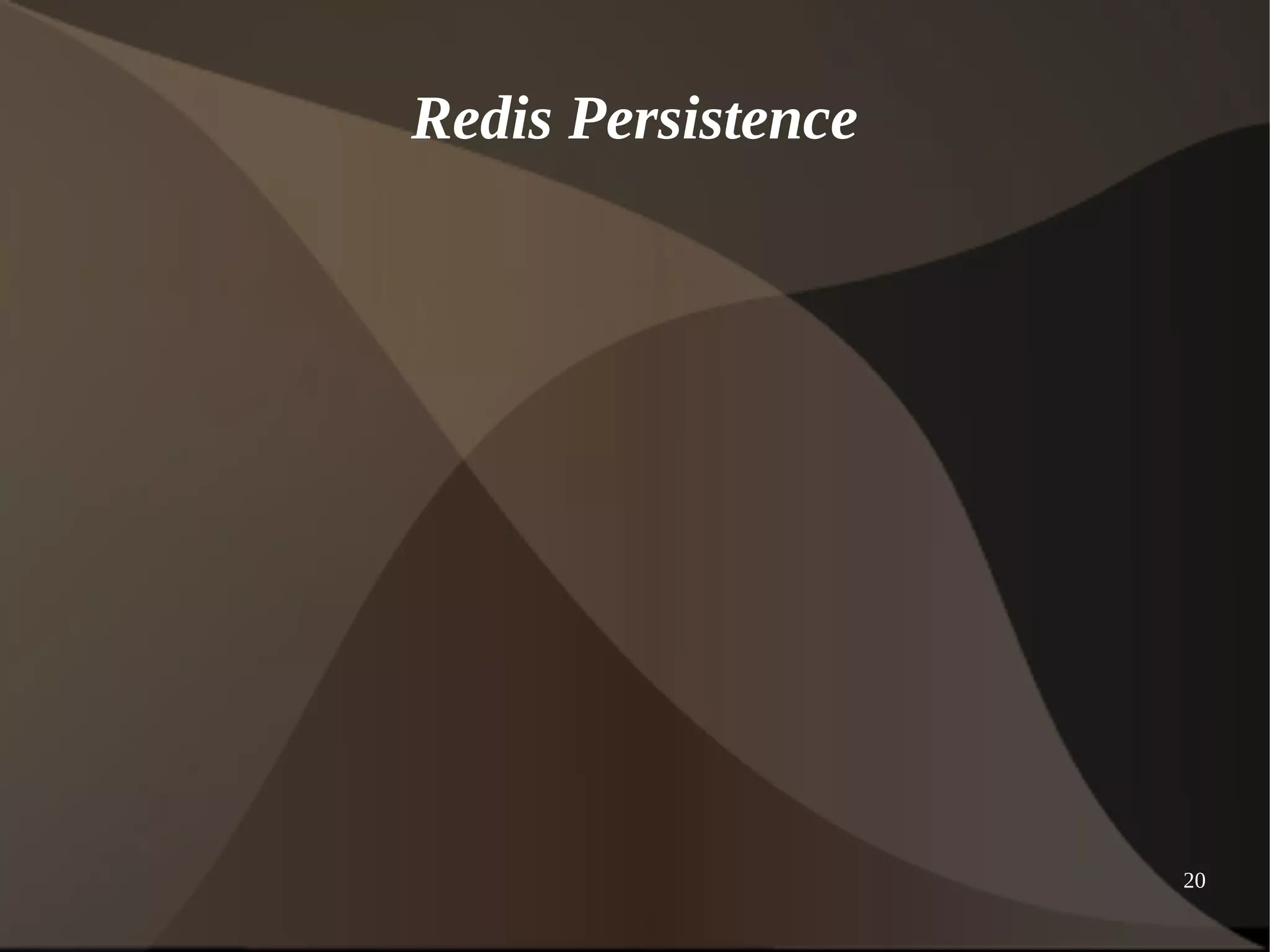 20 
Redis Persistence 
 