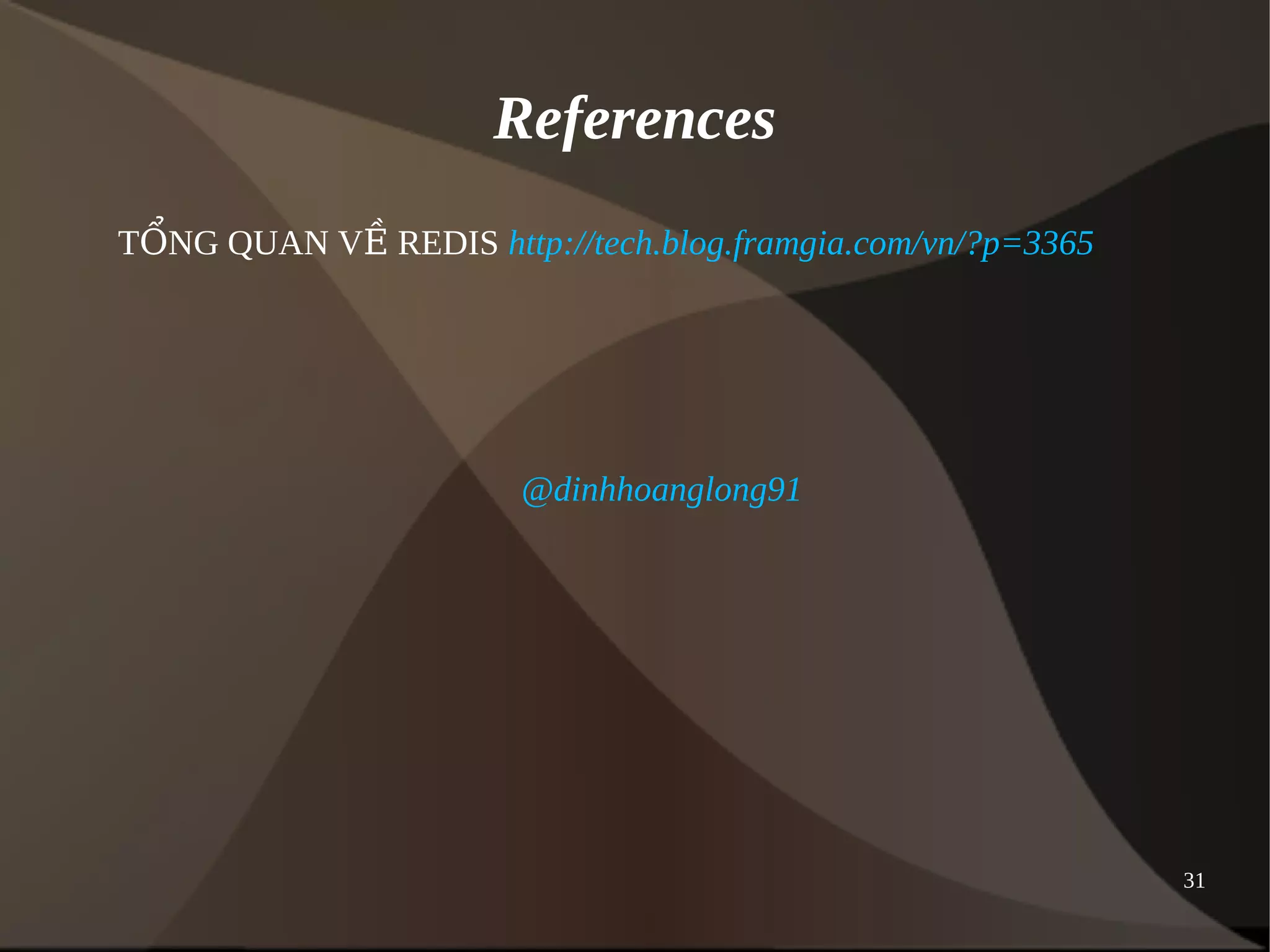 31 
References 
TỔNG QUAN VỀ REDIS http://tech.blog.framgia.com/vn/?p=3365 
@dinhhoanglong91 
 