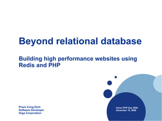 Beyond relational database   Building high performance websites using Redis and PHP Pham Cong Dinh Software Developer Vega Corporation 