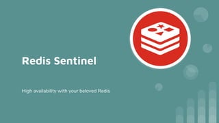 Redis Sentinel
High availability with your beloved Redis
 