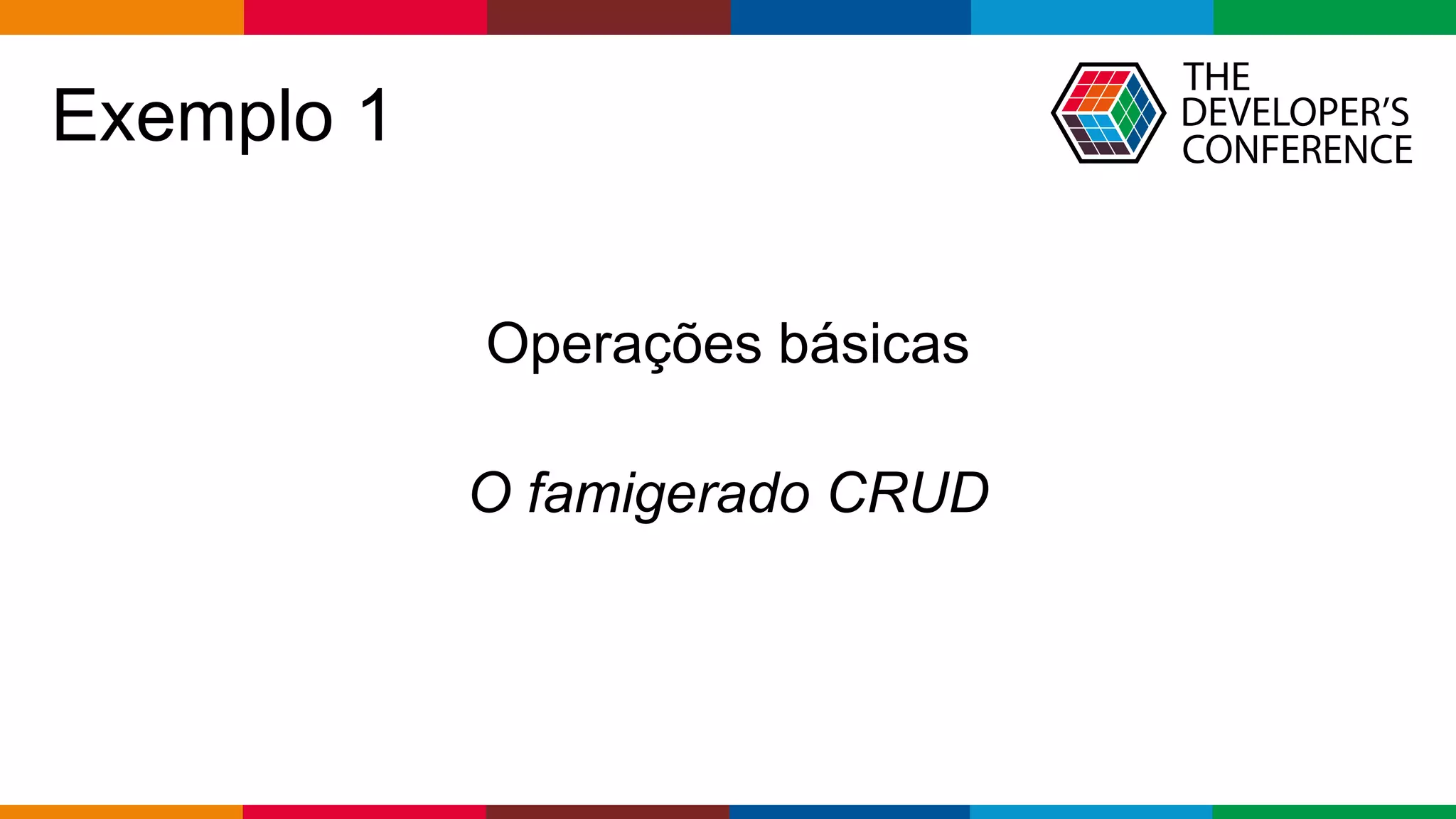 Globalcode – Open4education
Exemplo 1
Operações básicas
O famigerado CRUD
 