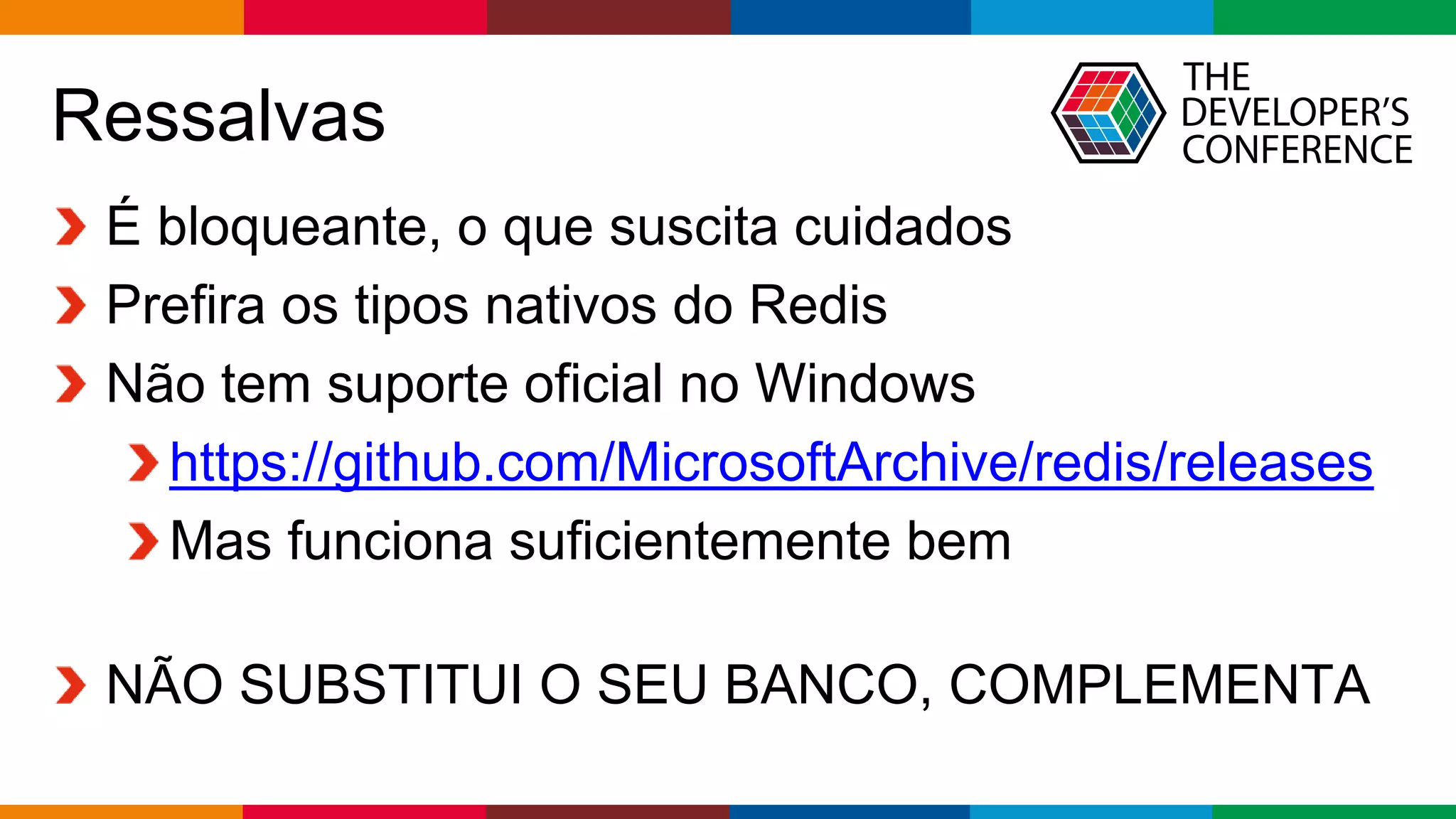Globalcode – Open4education
Ressalvas
É bloqueante, o que suscita cuidados
Prefira os tipos nativos do Redis
Não tem suporte oficial no Windows
https://github.com/MicrosoftArchive/redis/releases
Mas funciona suficientemente bem
NÃO SUBSTITUI O SEU BANCO, COMPLEMENTA
 