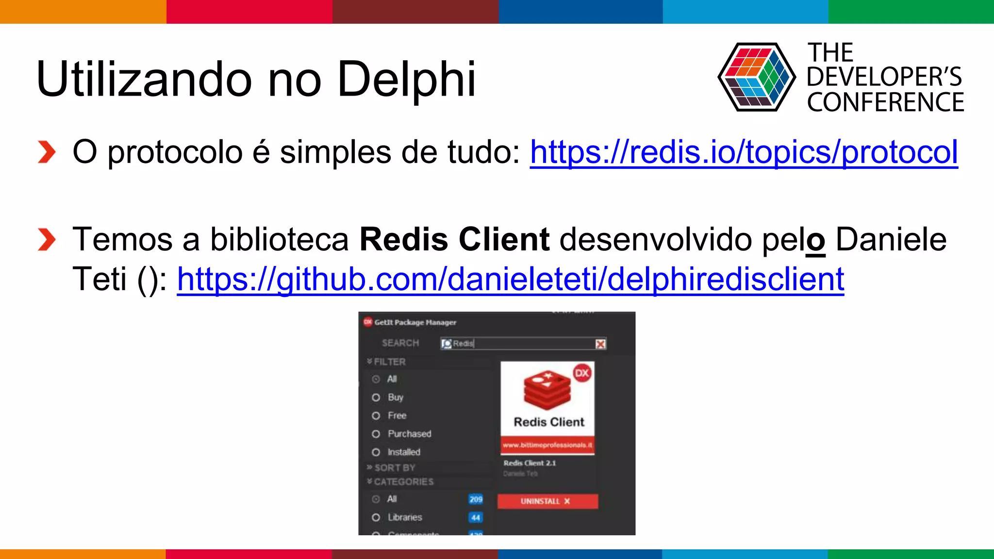 Globalcode – Open4education
Utilizando no Delphi
O protocolo é simples de tudo: https://redis.io/topics/protocol
Temos a biblioteca Redis Client desenvolvido pelo Daniele
Teti (): https://github.com/danieleteti/delphiredisclient
 