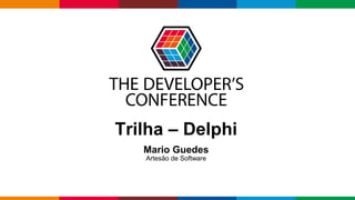 Globalcode – Open4education
Trilha – Delphi
Mario Guedes
Artesão de Software
 