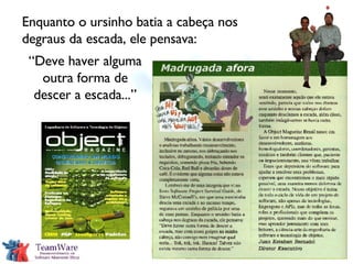 Enquanto o ursinho batia a cabeça nos degraus da escada, ele pensava:   “ Deve haver alguma outra forma de descer a escada...” 