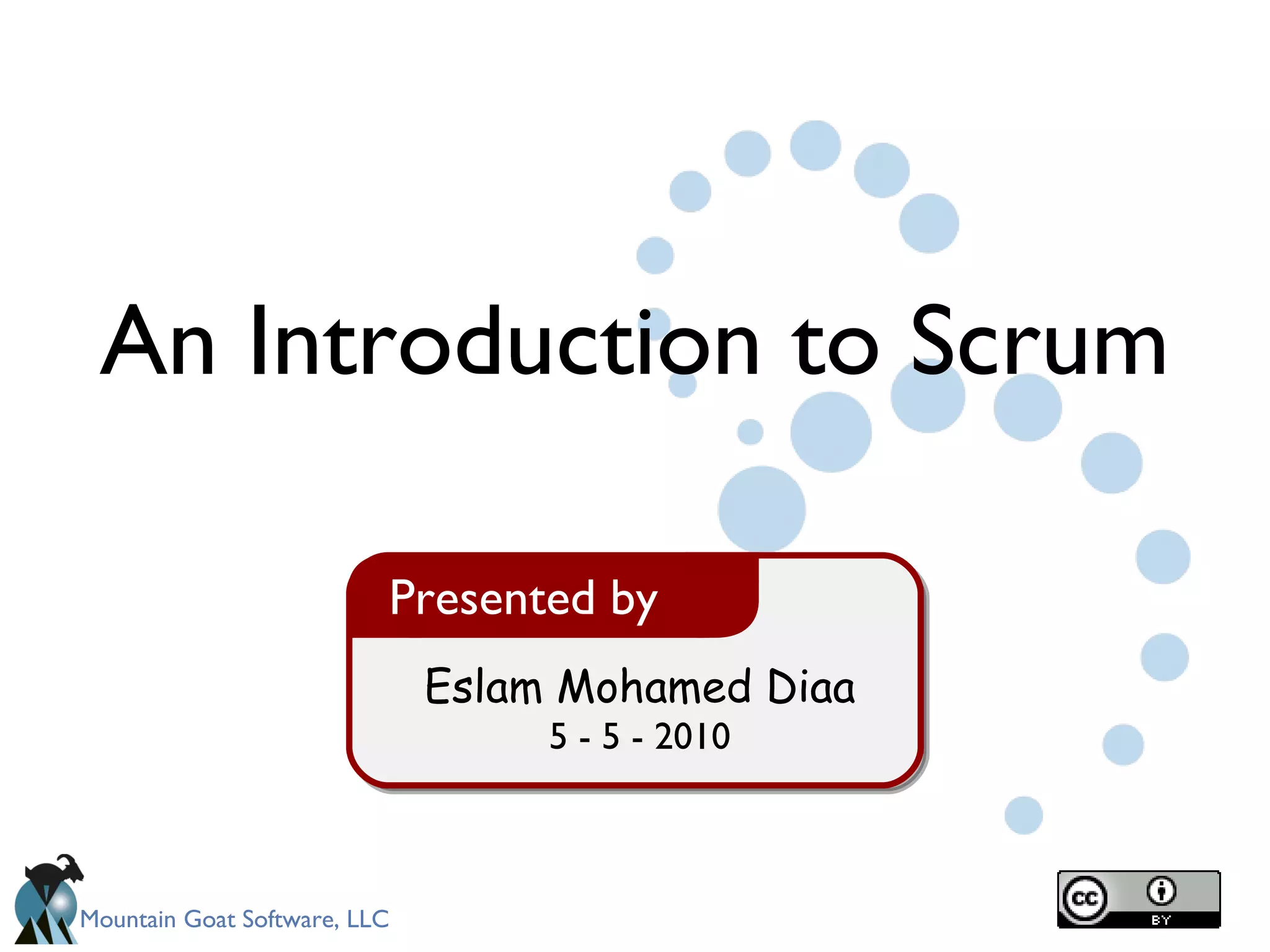 Eslam Mohamed Diaa 5 - 5 - 2010 Presented by An Introduction to Scrum 