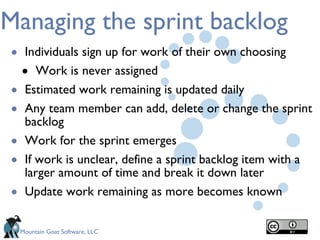 Managing the sprint backlog Individuals sign up for work of their own choosing Work is never assigned Estimated work remaining is updated daily Any team member can add, delete or change the sprint backlog Work for the sprint emerges If work is unclear, define a sprint backlog item with a larger amount of time and break it down later Update work remaining as more becomes known 