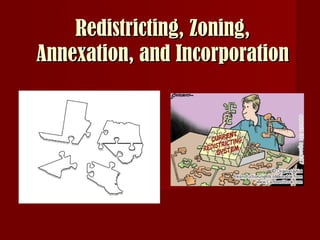 Redistricting, Zoning, Annexation, and Incorporation 