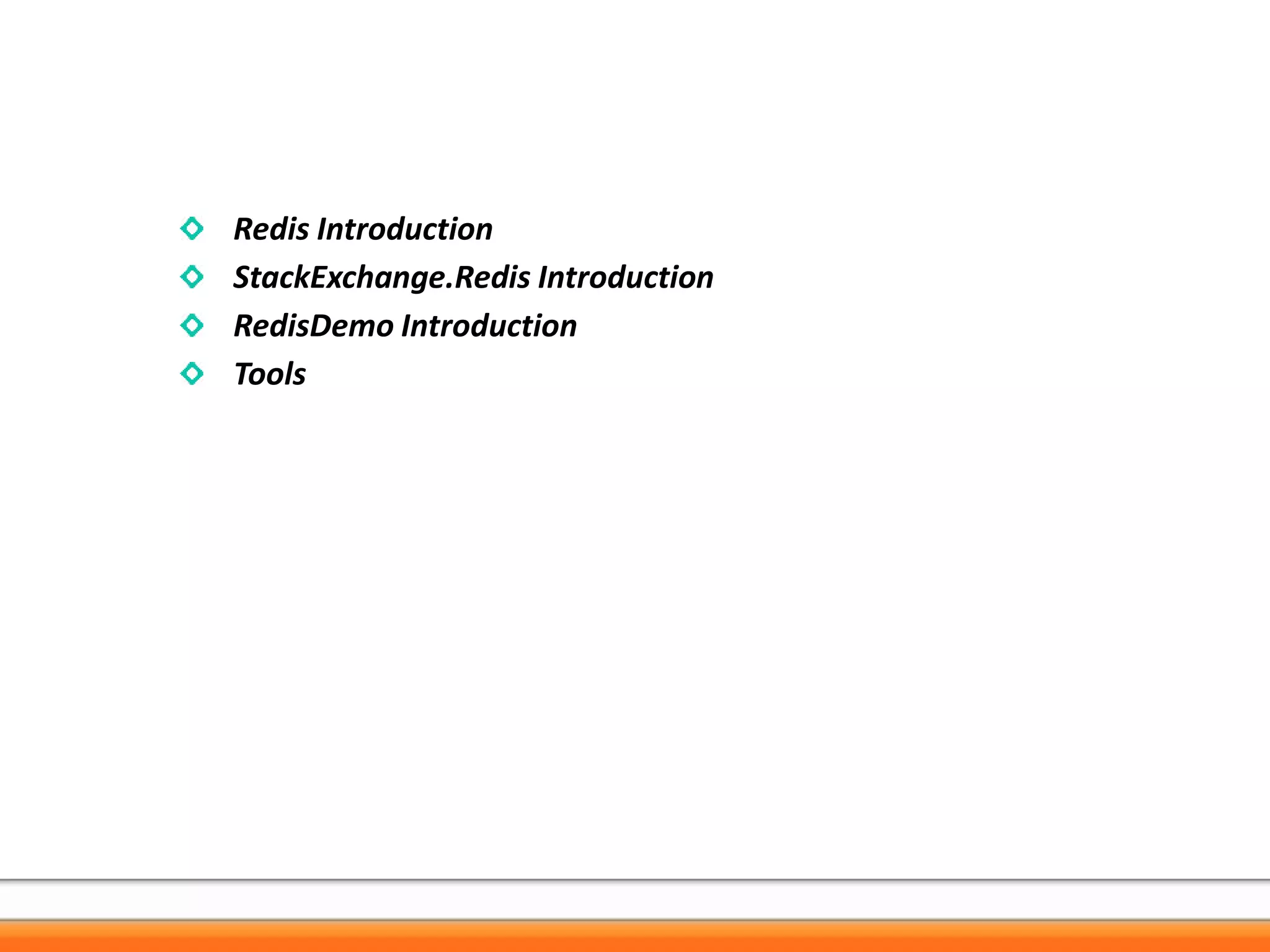 Redis Introduction
StackExchange.Redis Introduction
RedisDemo Introduction
Tools
 