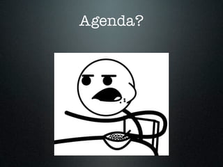 Agenda?
 