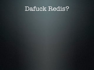Dafuck Redis?
 