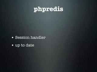 phpredis



• Session handler
• up to date
 