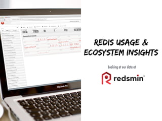 Redis usage &
ecosystem insights
Looking at our data at
 