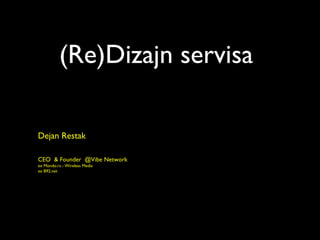 (Re)Dizajn servisa Dejan Restak CEO  & Founder  @ Vibe Network ex Mondo.rs -  Wireless Media ex B92.net 