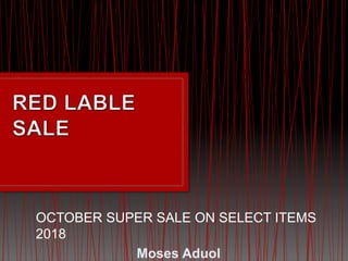 OCTOBER SUPER SALE ON SELECT ITEMS
2018
Moses Aduol
 