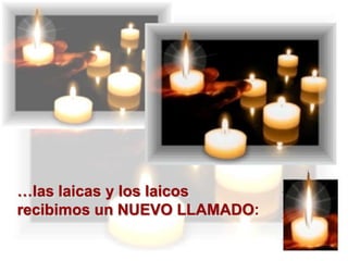 …las laicas y los laicos
recibimos un NUEVO LLAMADO:

 