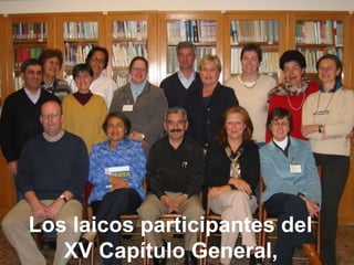 Los laicos participantes del
XV Capítulo General,

 