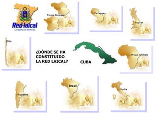 ¿DÓNDE SE HA
CONSTITUIDO
LA RED LAICAL?

CUBA

 