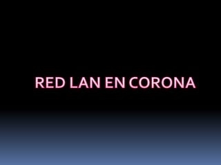 RED LAN EN CORONA 