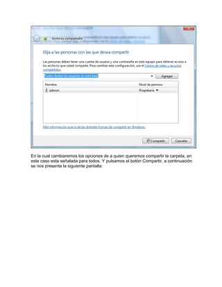 En la cual cambiaremos los opciones de a quien queremos compartir la carpeta, en
este caso esta señalada para todos. Y pulsamos el botón Compartir, a continuación
se nos presenta la siguiente pantalla:
 