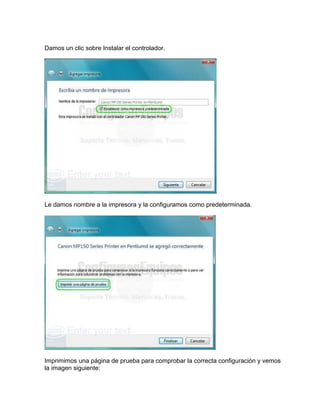 Damos un clic sobre Instalar el controlador.
Le damos nombre a la impresora y la configuramos como predeterminada.
Imprimimos una página de prueba para comprobar la correcta configuración y vemos
la imagen siguiente:
 