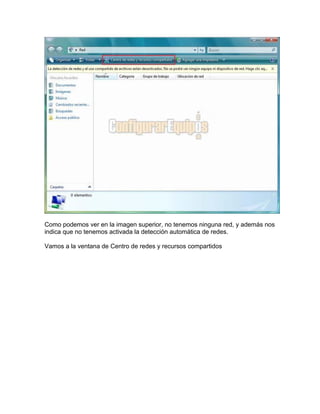 Como podemos ver en la imagen superior, no tenemos ninguna red, y además nos
indica que no tenemos activada la detección automática de redes.
Vamos a la ventana de Centro de redes y recursos compartidos
 