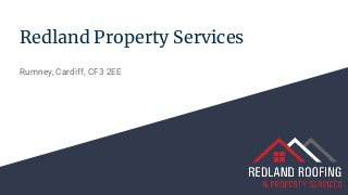 Redland Property Services
Rumney, Cardiff, CF3 2EE
 