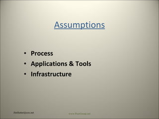 Assumptions Process Applications & Tools Infrastructure [email_address] www.PeerGroup.net 