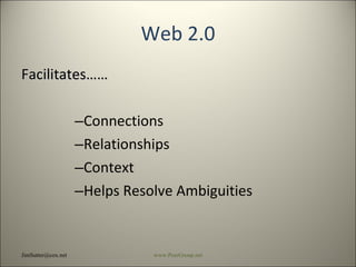 Web 2.0 Facilitates…… Connections Relationships Context Helps Resolve Ambiguities [email_address] www.PeerGroup.net 
