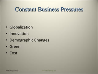 Constant Business Pressures Globalization Innovation Demographic Changes Green Cost  [email_address] www.PeerGroup.net 
