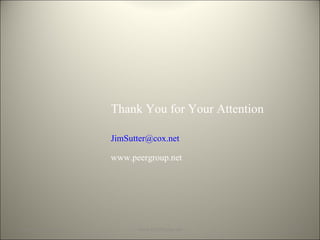 [email_address] www.PeerGroup.net Thank You for Your Attention [email_address] www.peergroup.net 