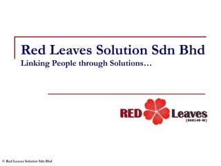 Red Leaves Solution Sdn Bhd Linking People through Solutions… 