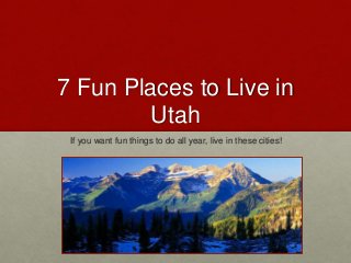 7 Fun Places to Live in
Utah
If you want fun things to do all year, live in these cities!
 