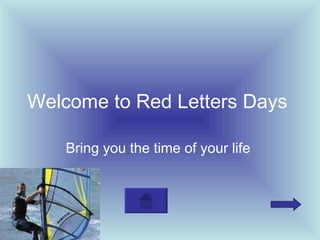 Welcome to Red Letters Days   Bring you the time of your life   