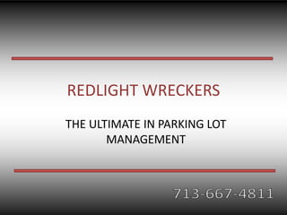 REDLIGHT WRECKERS  THE ULTIMATE IN PARKING LOT MANAGEMENT  713-667-4811 