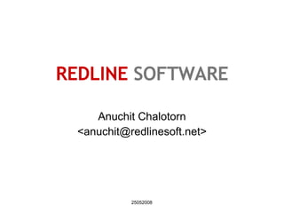 REDLINE   SOFTWARE Anuchit Chalotorn <anuchit@redlinesoft.net> 25052008 