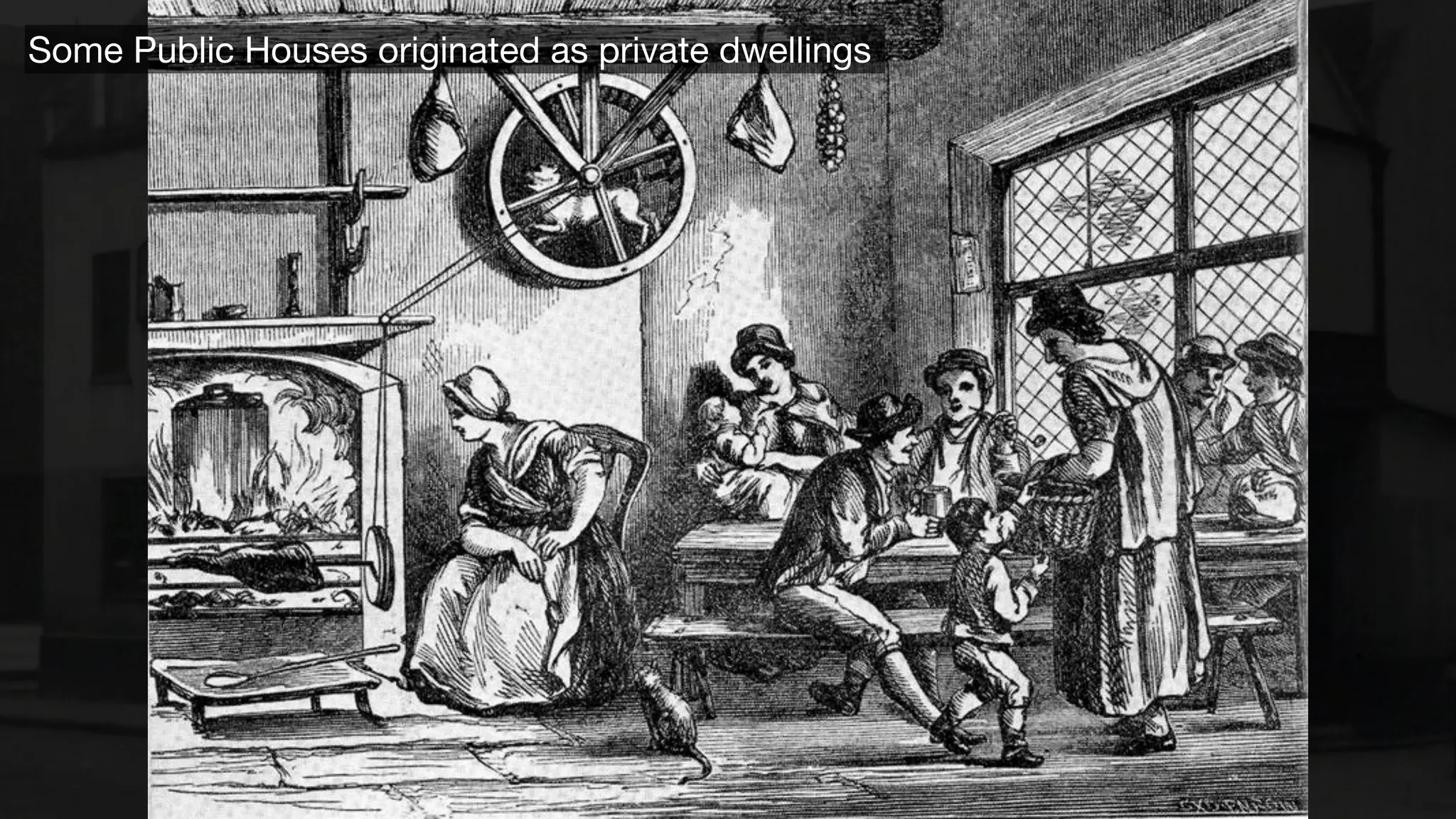 Some Public Houses originated as private dwellings
 