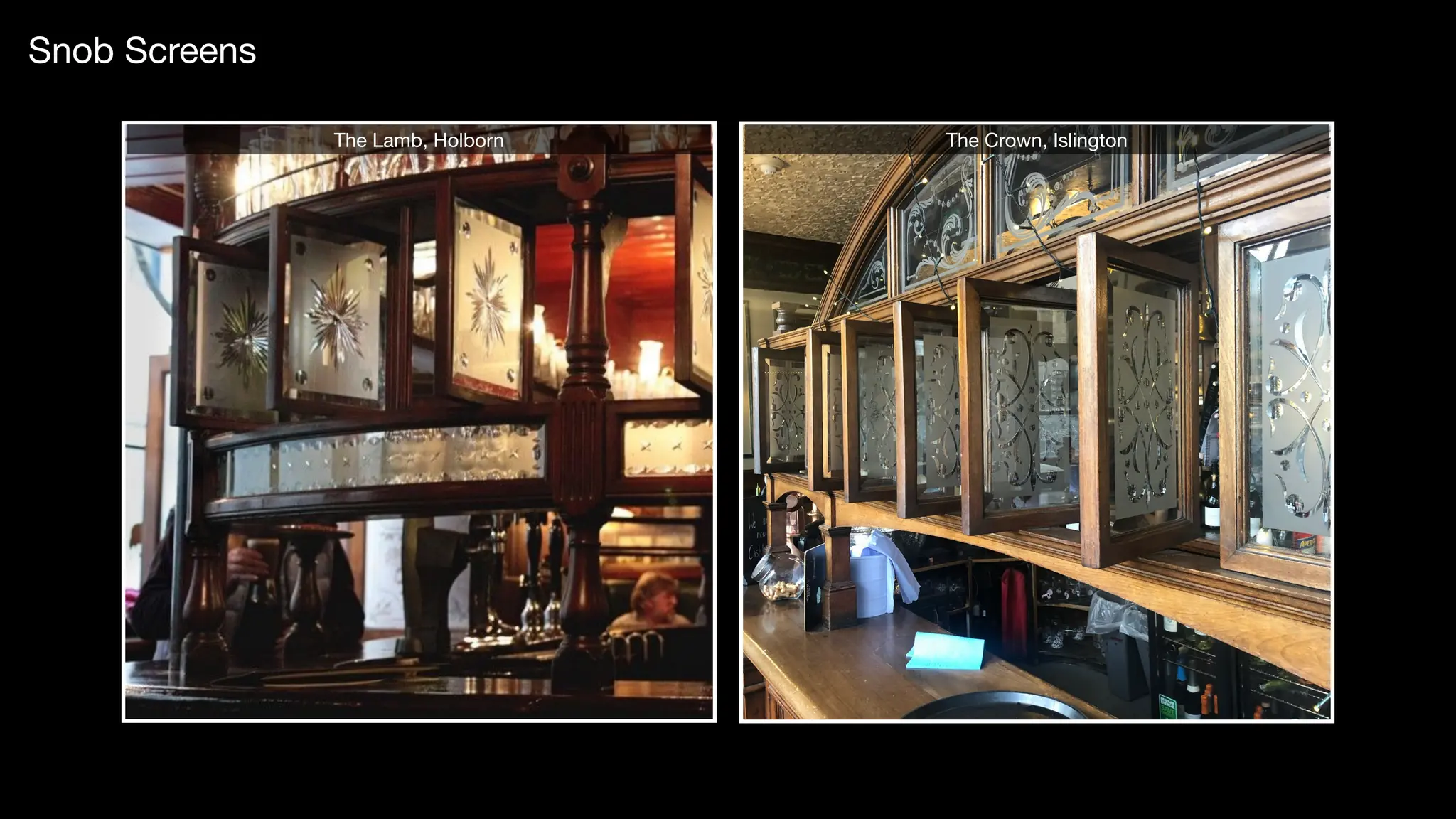 Snob Screens
The Lamb, Holborn The Crown, Islington
 