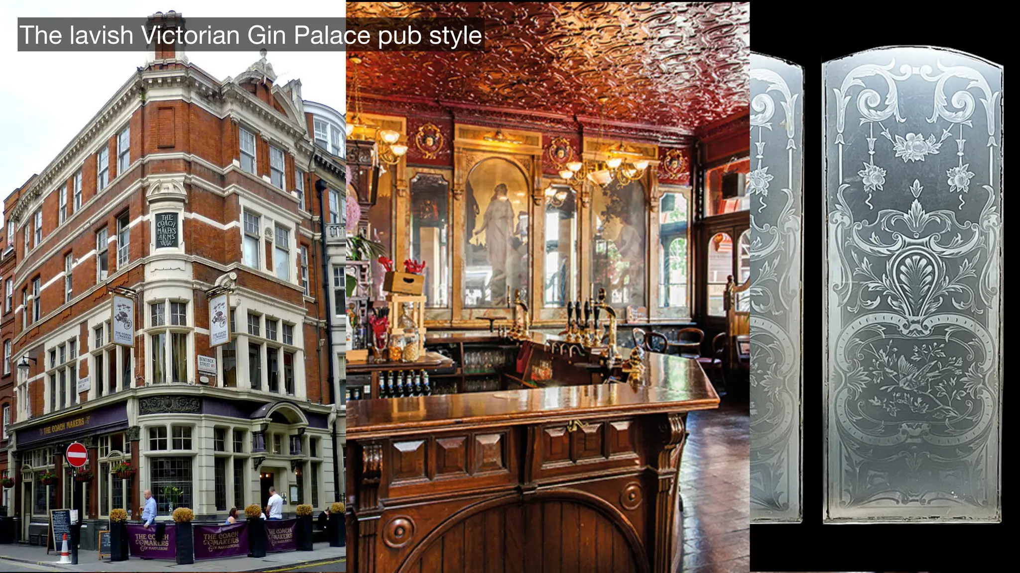 The lavish Victorian Gin Palace pub style
 