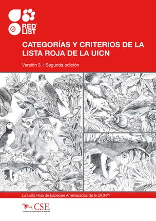 CATEGORÍAS Y CRITERIOS DE LA
LISTA ROJA DE LA UICN
Versión 3.1 Segunda edición
La Lista Roja de Especies Amenazadas de la UICN™
 