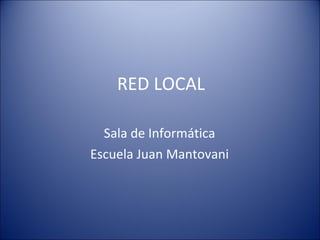 RED LOCAL Sala de Informática Escuela Juan Mantovani 