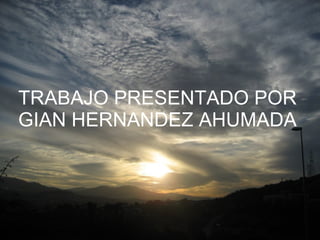 TRABAJO PRESENTADO POR GIAN HERNANDEZ AHUMADA 