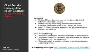 RedLock Confidential & Proprietary
Cloud Security
Learnings from
Recent Breaches:
Gemalto, Aviva &
Others
Background:
● Re...