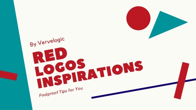By Vervelogic
RED
LOGOS
INSPIRATIONS
Foolproof Tips for You
 