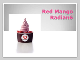 Red Mango
  Radian6
 