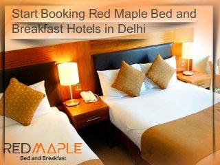 Start Booking Red Maple Bed and
Breakfast Hotels in Delhi
 