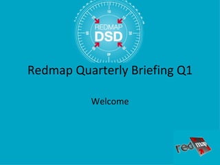Redmap Quarterly Briefing Q1 Welcome 
